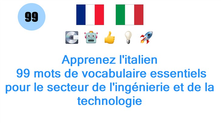 Apprenez litalien: 99 mots de vocabulaire essentiels pour le secteur de lingénierie et de la technologie